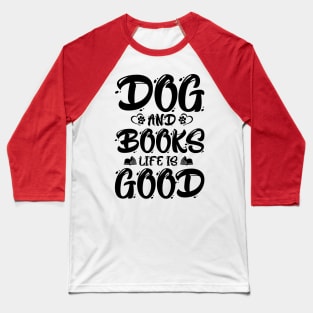 Dogs And Books Life is Good Baseball T-Shirt